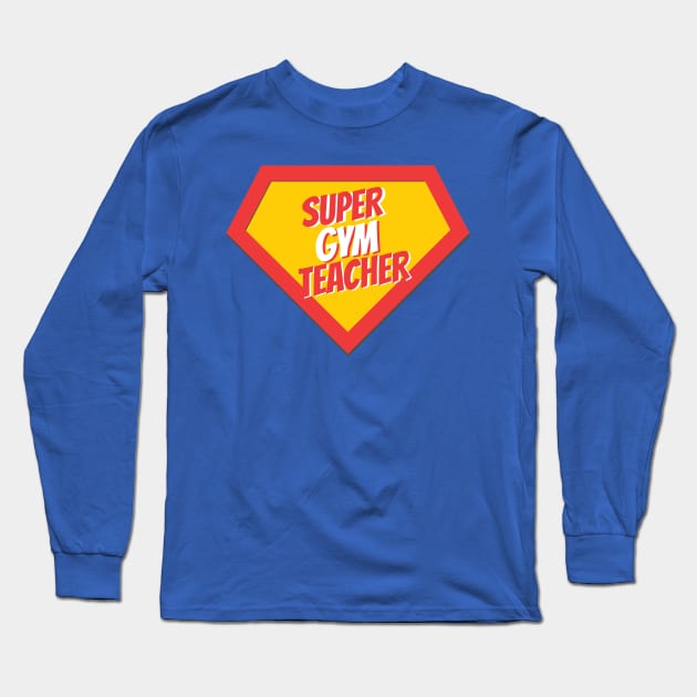 Gym Teacher Gifts | Super Gym Teacher Long Sleeve T-Shirt by BetterManufaktur